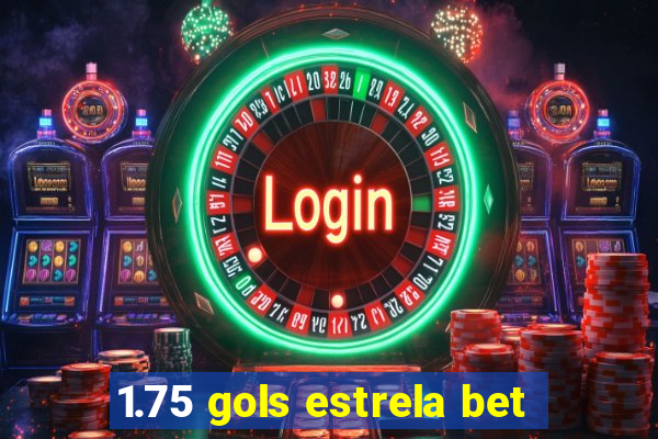 1.75 gols estrela bet